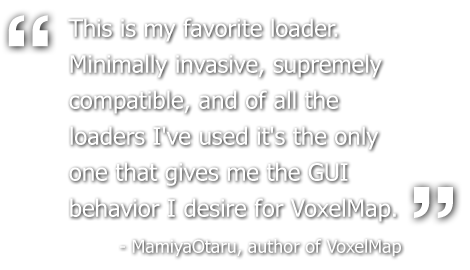 This is my favourite loader. Minimally invasive, supremely compatible, and of all the loaders I've used it's the only one that gives me the GUI behavior I desire for VoxelMap. -MamiyaOtaru, author of VoxelMap
